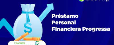 Préstamo Personal Financiera Progressa: Pros, Contras y Lo que Debes Saber