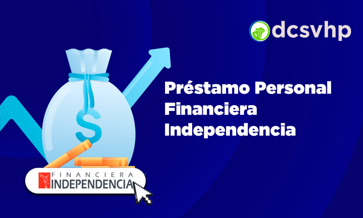 Préstamo Personal Financiera Independencia: Pros, Contras y Lo que Debes Saber