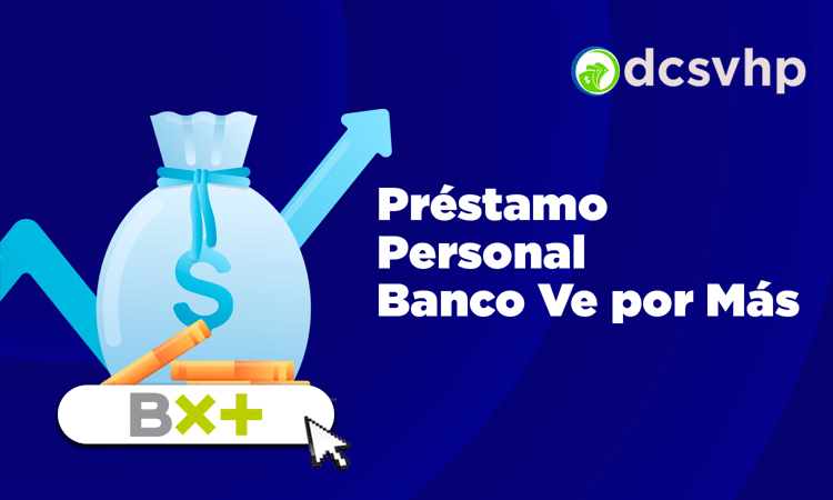 Préstamo Personal Banco Ve por Más: Pros, Contras y Lo que Debes Saber